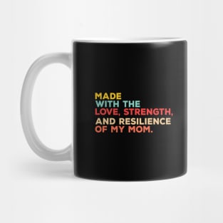 made with the love, strength, and resilience of my mom Mug